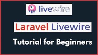 Laravel Livewire Complete Tutorial for Absolute Beginners