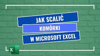 Jak scalić komórki w Excelu (merge cells)