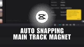 ⭐ APP EXPERT: What Are Auto Snapping and Main Track Magnet on CapCut PC? How to Turn Them On or Off