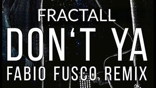 FractaLL - Don´t Ya (Fabio Fusco Rmx) (Official Audio)