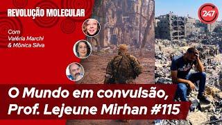 REVOLUÇÃO MOLECULAR: O Mundo em convulsão -  Prof. Lejeune Mirhan #115 31.08.24