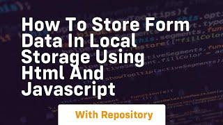 How to store form data in local storage using html and javascript