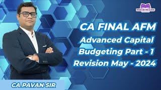 Advanced Capital Budgeting Revision May 2024 CA Final AFM Part 1