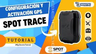 CONFIGURACIÓN Y ACTIVACIÓN DE UN RASTREADOR 100% SATELITAL | SPOT TRACE