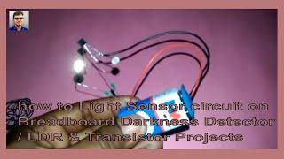 how to Light Sensor circuit on Breadboard Darkness Detector / LDR & Transistor Projects