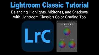 LIGHTROOM CLASSIC- Balancing Shadows, Midtones and Highlights (With the Color Grading Tool)