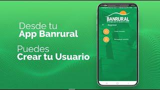Crea tu usuario de Banca Virtual desde la App Banrural o y haz tus operaciones sin salir de casa