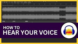 How to Hear Your Voice While Recording Audacity