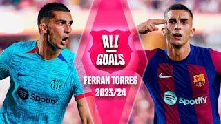  ALL of FERRAN TORRES GOALS with FC BARCELONA | 2023-24 SEASON 