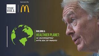 Sen. Ed Markey (D-MA) - Building a Healthier Planet | The Hill Newsmakers Series