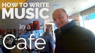 How To Write Music – In A Café