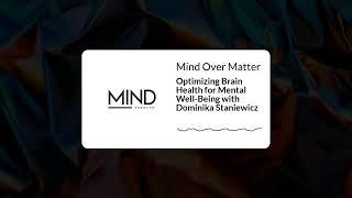 Optimizing Brain Health for Mental Well-Being with Dominika Staniewicz | Mind Over Matter