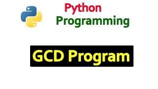 Python Tutorials - Program To Find out the GCD of Two Positive Numbers