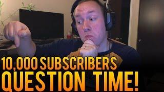 10,000 Subscriber Question Time!