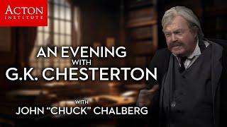 An Evening With G.K. Chesterton (John "Chuck" Chalberg - Acton Institute)