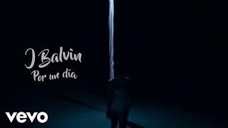 J. Balvin - Por Un Día (Official Video)