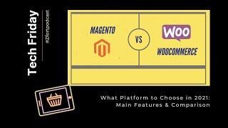 Magento vs. WooCommerce. What Platform to Choose in 2021?