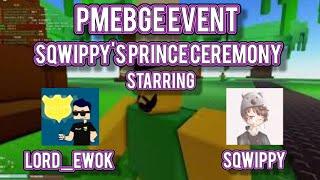 PMEBGE | Squippy's Prince Ceremony