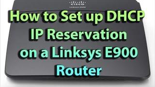 How to Setup DHCP IP Reservation on a Linksys E900 Router