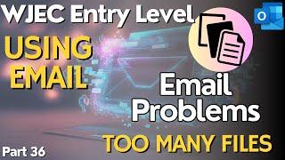 Using Email - IT Users - WJEC Entry Level - Part 36 - EMAIL PROBLEM - Too Many Files