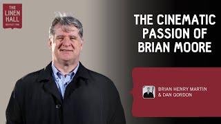 The Cinematic Passion of Brian Moore with Brian Henry Martin and Dan Gordon