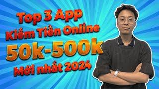 Top 3 App Kiếm Tiền Online Nhận 50k Đến 500K Rút Về Ngân Hàng Mới Nhất 2024