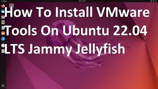 How to install VMware tools on Ubuntu 22.04 LTS Jammy Jellyfish