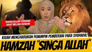 KISAH MENGHARUKAN GUGURNYA "SINGA ALLAH" - HAMZAH BIN ABDUL MUTHOLIB