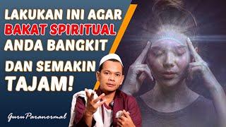 BEGINI CARA MENGASAH BAKAT SPIRITUAL ANDA YANG TERPENDAM!