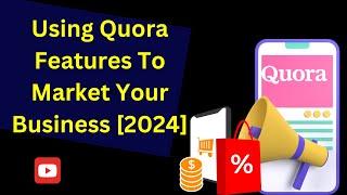 Using Quora Features To Market Your Business 2024