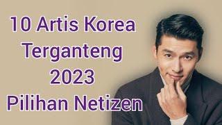 10 Artis Korea Terganteng 2023 Pilihan Netizen