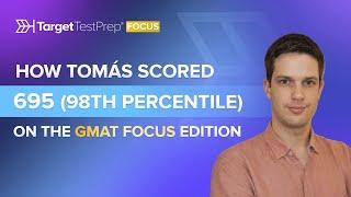 How Tomás Scored 695 (98th Percentile) on the GMAT Focus Edition with @TargetTestPrep