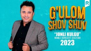 G'ulom Shov-Shuv - Jonli kulgu nomli konsert dasturi 2023