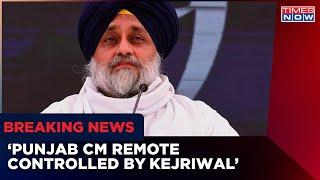 Sukhbir Singh Badal Attacks Punjab Govt, Says Bhagwant Mann Is Being Remote Controlled By Kejriwal