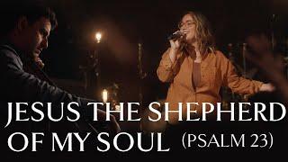 Jesus the Shepherd of My Soul (Psalm 23) • Official Video