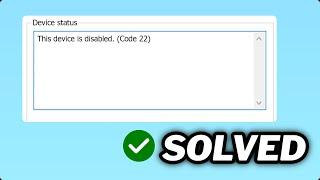 (FIXED) "This device is disabled (Code 22)" error in Windows