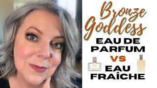 Bronze Goddess, Which is BETTER? | Eau de Parfum VS Eau Fraîche | Perfume Collection 2021