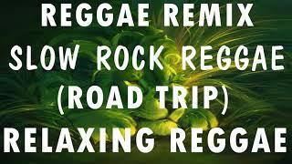 RELAXING REGGAE NONSTOP SONGS | BEST 100 REGGAE ROAD TRIP | REGGAE REMIX SLOW ROCK | REGGAE PLAYLIST