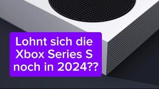 Lohnt sich die Xbox Series S eigentlich noch in 2024 ??