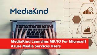 MediaKind Launches MK/IO For Microsoft Azure Media Services Users