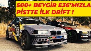 500+ BEYGİR BMW E36'MIZLA PİSTTE İLK DRİFTİ YAPTIK ! | EGE BİLALOĞLU