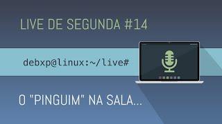 Live de Segunda #14 - o "pinguim" na sala