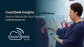 CountQwik Insights: How to Reconcile Your Inventory