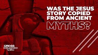 Was the Jesus story copied from ancient myths?