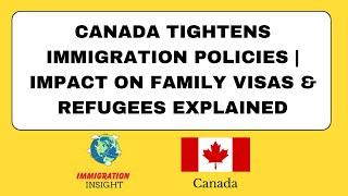 Canada Tightens Immigration Policies | Impact on Family Visas & Refugees Explained