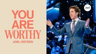 You Are Worthy | Joel Osteen