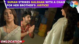 Suman Indori UPDATE: Suman’s Bold Move: Takes Justice into Her Hands, Attacks Gulshan!