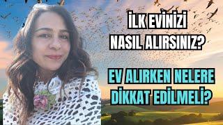 İLK EVİNİZİ NASIL ALIRSINIZ? / EV ALIRKEN NELERE DİKKAT EDİLMELİ?