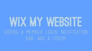 How to build a Wix website - Adding Member Login, Notification Bars, and a Forum - Wix For Beginners