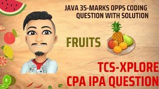 FRUITS TCS XPLORE  CPA IPA JAVA OOPS CODING QUESTION 35 MARKS